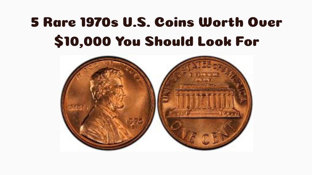 5 Rare 1970s U.S. Coins Worth Over $10,000 You Should Look For